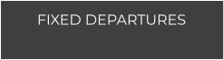 FIXED DEPARTURES