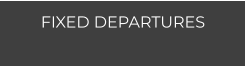 FIXED DEPARTURES